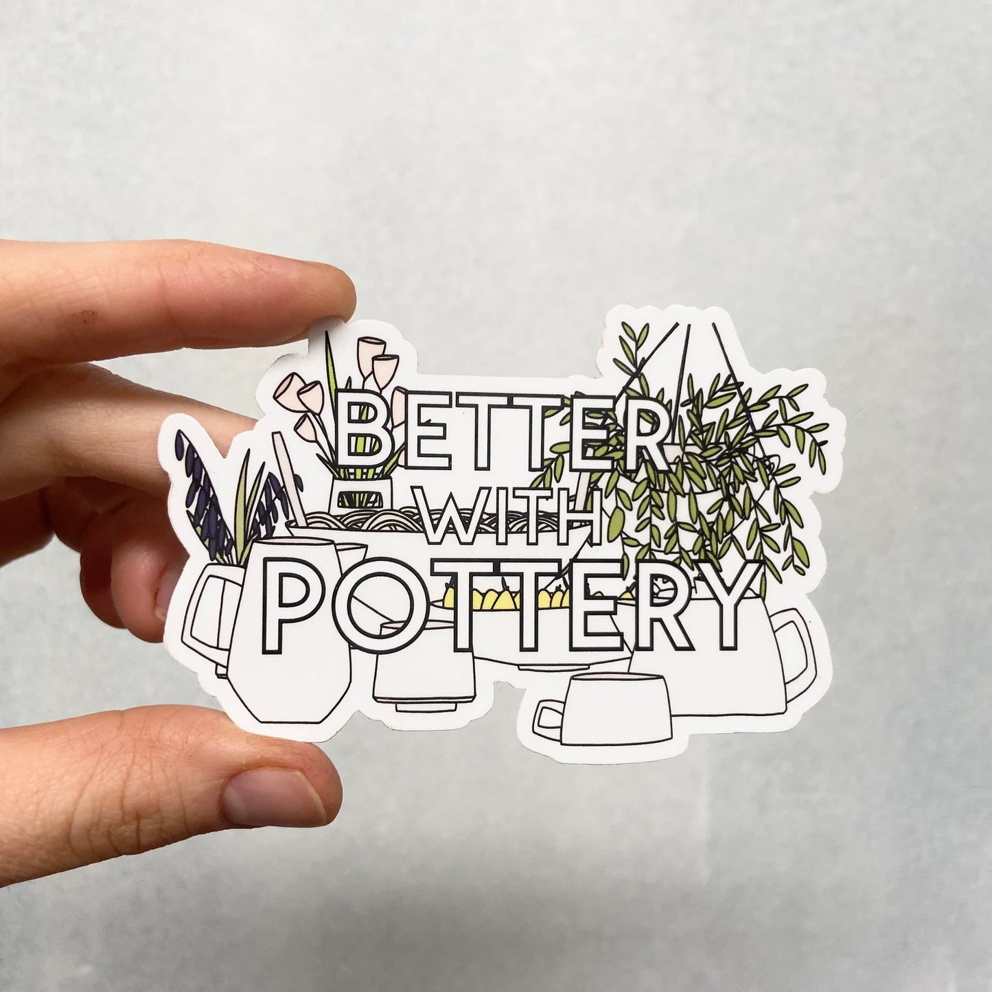 Better with Pottery STICKER. 4 inches. SCROLL DOWN to build you sticker pack - 20% off two or more